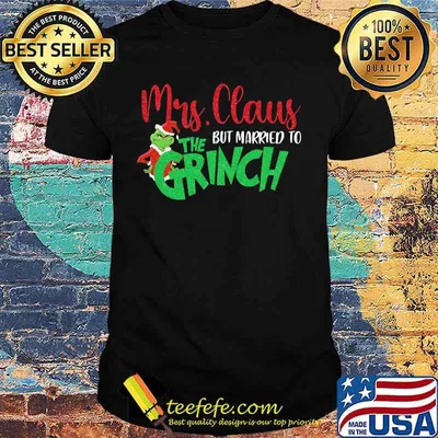 Mrs Claus But Married To The Grinch Merry Christmas Shirt