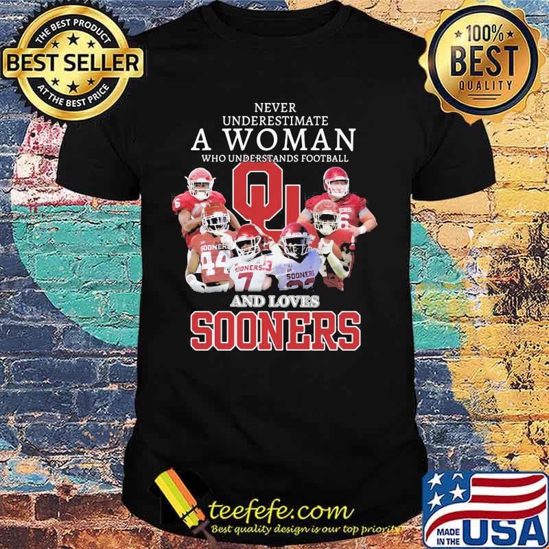 Never Underestimate A Woman Who Understands Football And Loves Sooners Football Shirt Never Underestimate A Woman Who Understands Football And Loves Sooners Football Shirt
