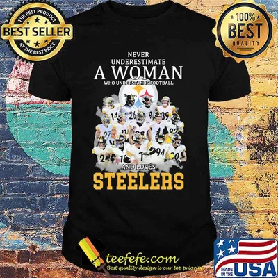 Never Underestimate A Woman Who Understands Football And Loves Steelers Shirt