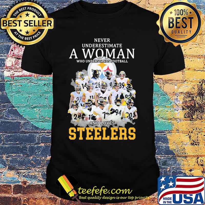 Never Underestimate A Woman Who Understands Football And Loves Steelers Shirt