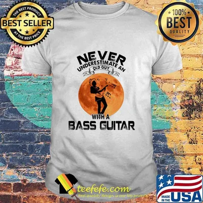 Never underestimate an old guy with a bass guitar sunset shirt