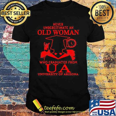 Never Underestimate An Old Man Who Graduated From Us University Of Arizona Association Shirt