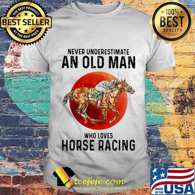 Never Underestimate An Old Man Who Loves Horse Racing The Moon Shirt
