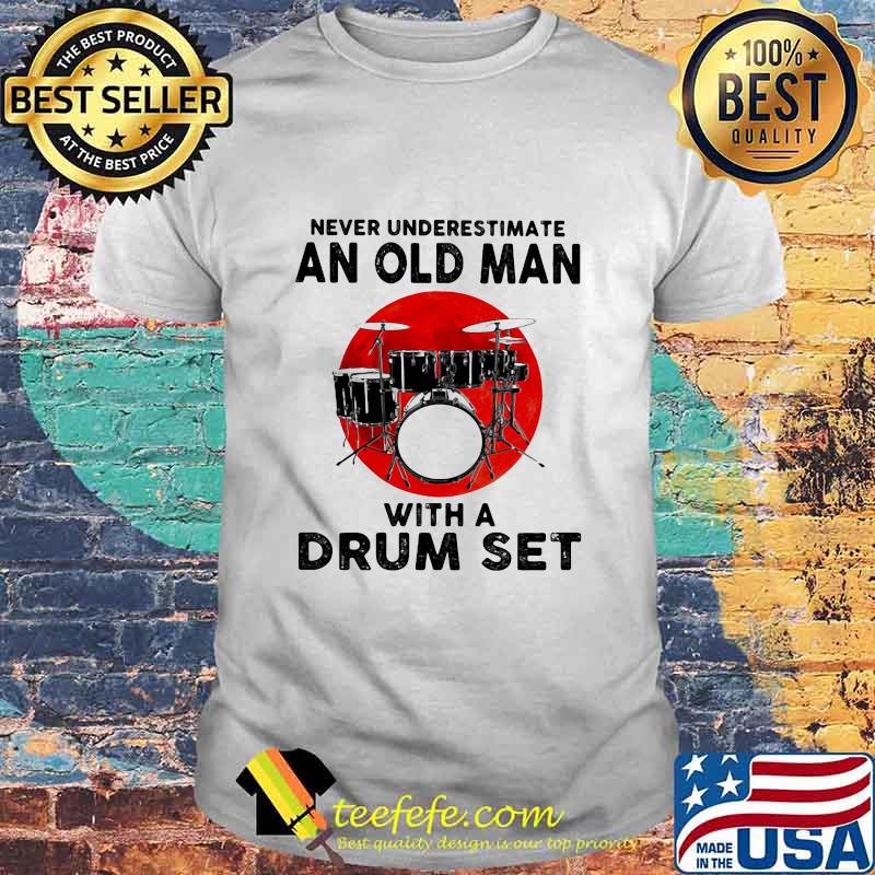 Never Underestimate An Old Man With A Drum Set Moonblood Shirt