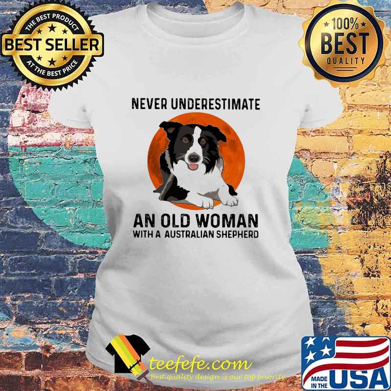 Never Underestimate An Old Woman With A Australian Shepherd Moonblood Shirt Laides tee Never Underestimate An Old Woman With A Australian Shepherd Moonblood Shirt Laides tee