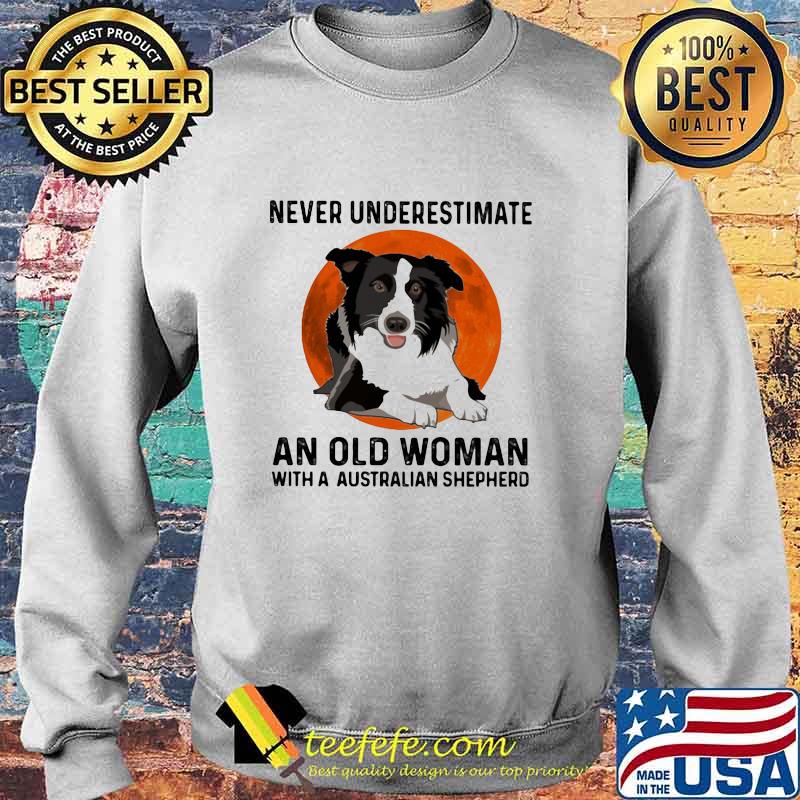 Never Underestimate An Old Woman With A Australian Shepherd Moonblood Shirt Sweater Never Underestimate An Old Woman With A Australian Shepherd Moonblood Shirt Sweater