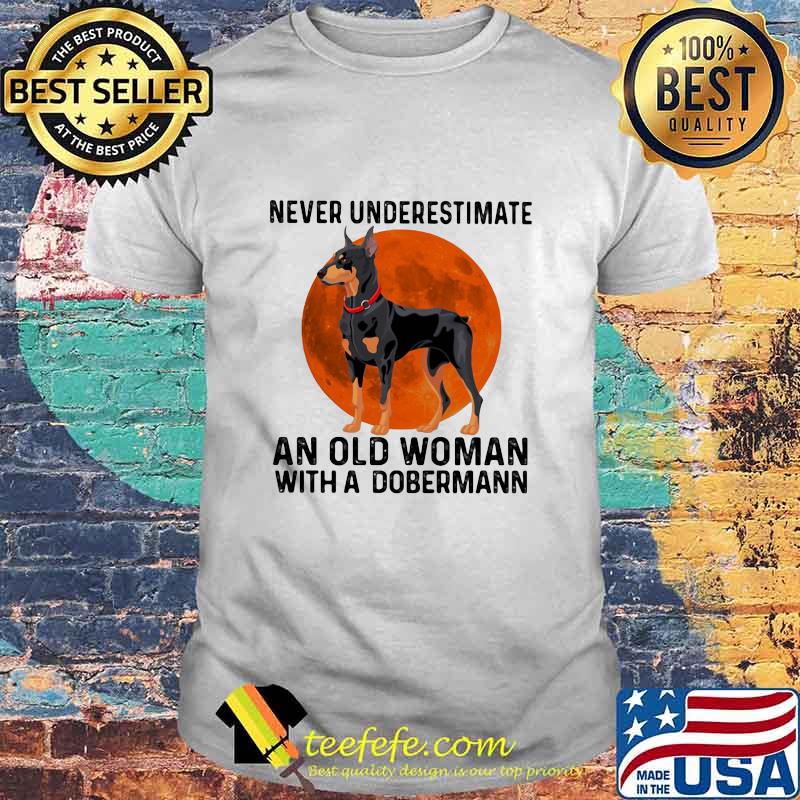 Never Underestimate An Old Woman With A Dobermann Moonblood Shirt