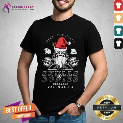 Nice Deck The Halls With Skulls And Bodies Falalala Valhalla Funny Vikings Christmas Gift Shirt