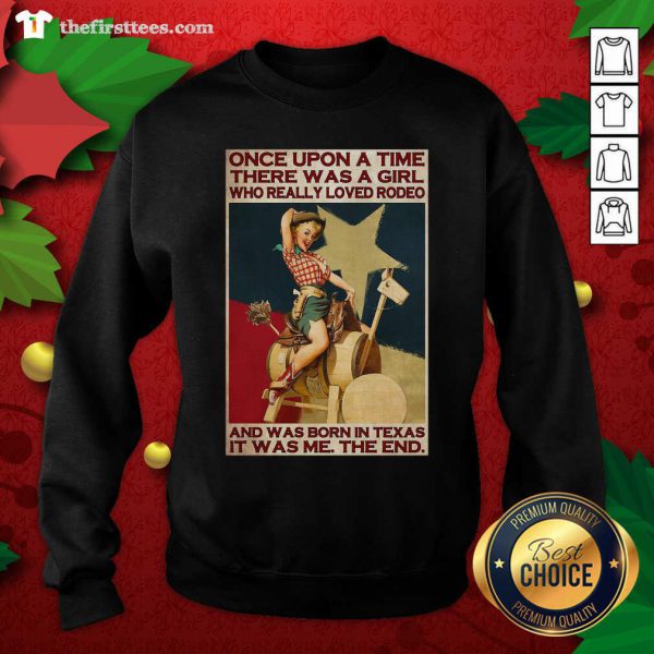 nice-once-upon-a-time-there-was-a-girl-who-really-loved-rodeo-and-was-born-in-texas-sweatshirt-600x600-1.jpg