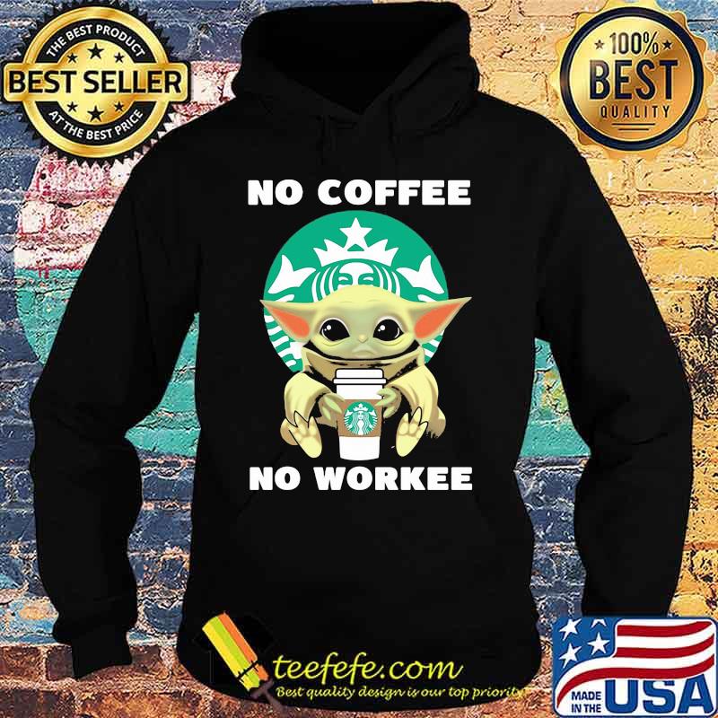 No Coffe No Workee Baby Yoda Starbucks Logo Shirt Hoodie No Coffe No Workee Baby Yoda Starbucks Logo Shirt Hoodie