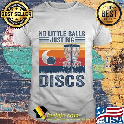 No Little Balls Just Big Discs Vintage Disc Golf Shirt