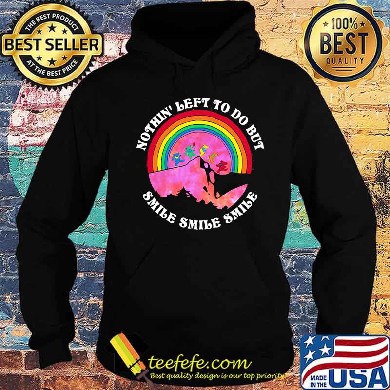 Nothin’ Left To Do But Smile Smile Smile Dancing Bear Rainbow Shirt Hoodie Nothin’ Left To Do But Smile Smile Smile Dancing Bear Rainbow Shirt Hoodie