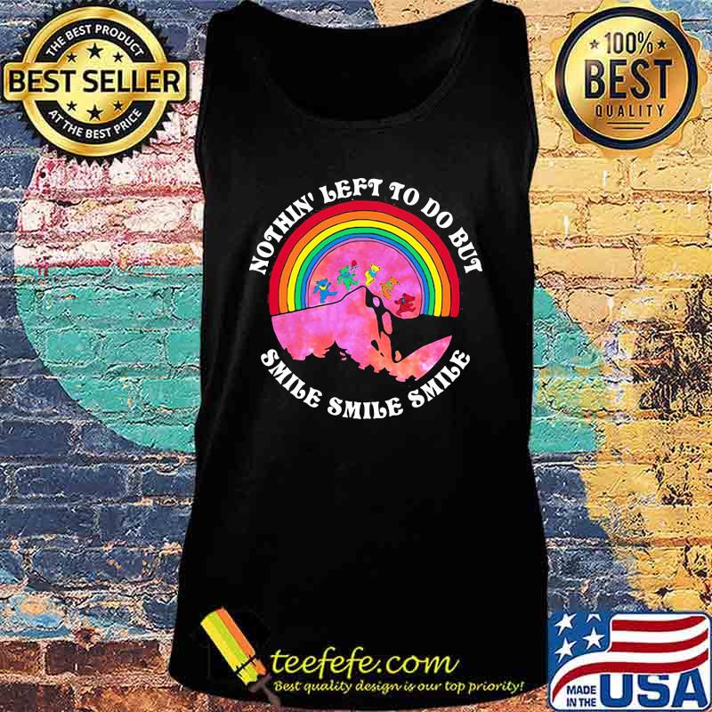 Nothin’ Left To Do But Smile Smile Smile Dancing Bear Rainbow Shirt Tank top Nothin’ Left To Do But Smile Smile Smile Dancing Bear Rainbow Shirt Tank top