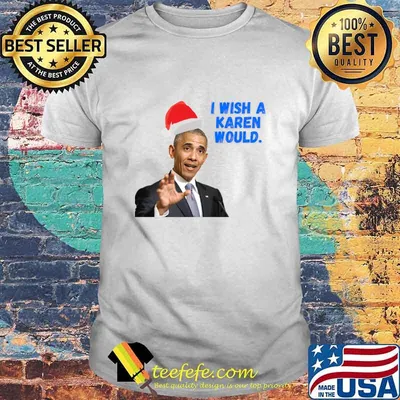 Obama I Wish A Karen Would Merry Christmas Shirt
