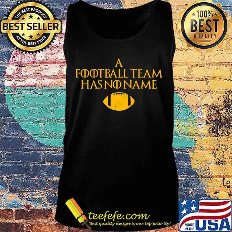 Official A Football Team Has No Name Shirt Tank top Official A Football Team Has No Name Shirt Tank top
