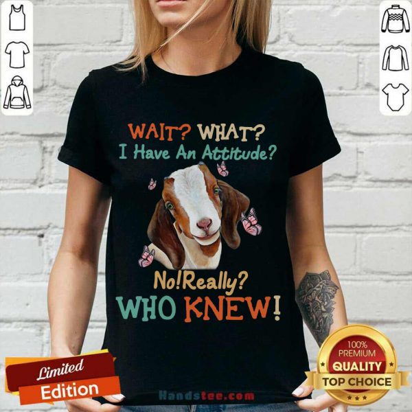 official-goat-wait-what-i-have-an-attitude-no-really-who-knew-v-neck-600x600-1.jpg