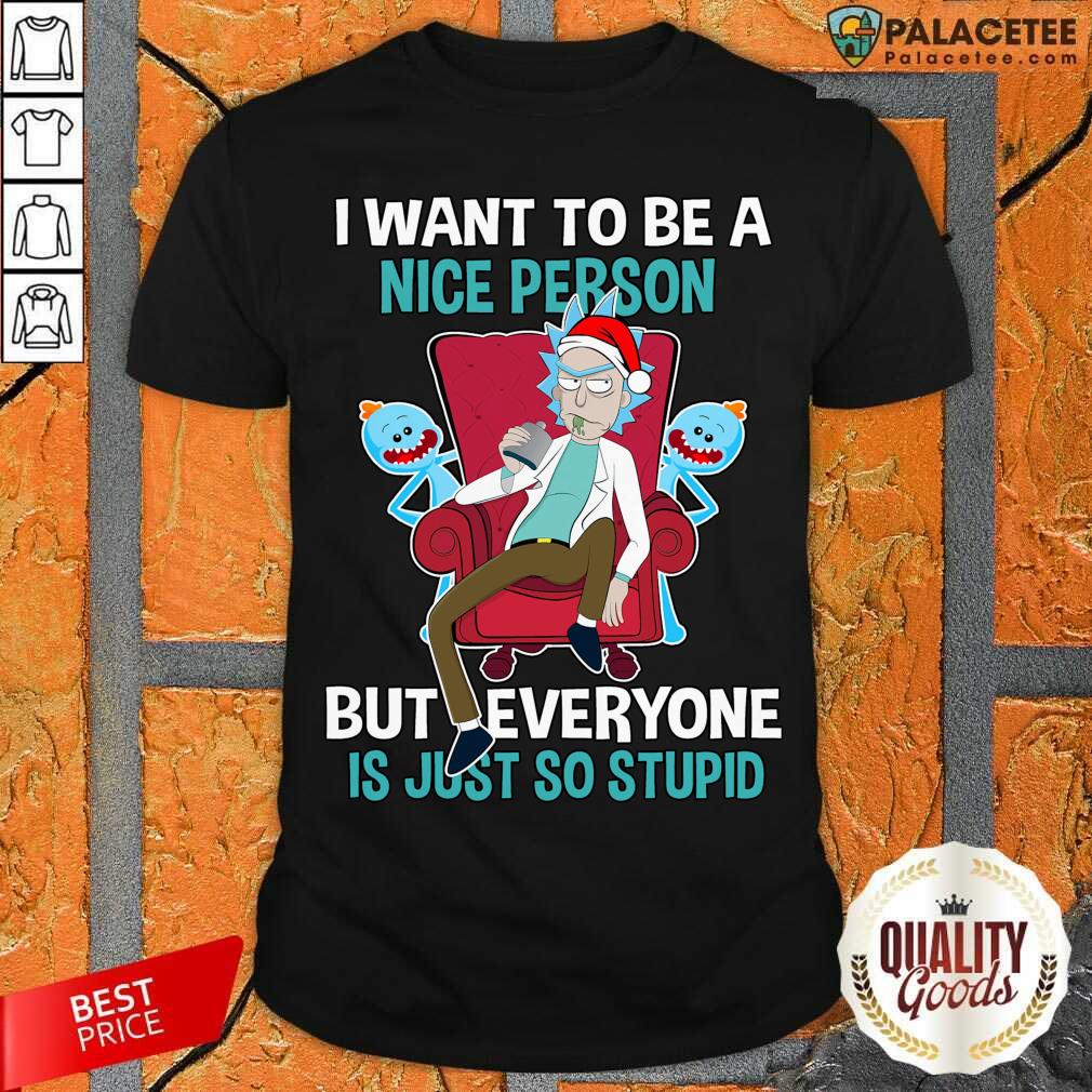 official-i-want-to-be-a-nice-person-but-everyone-is-just-so-stupid-santa-rickshirt.jpg