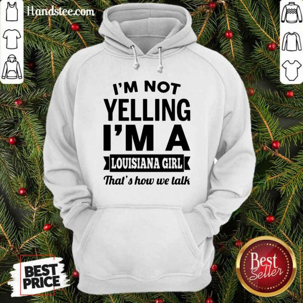 official-not-yelling-im-a-louisiana-girl-thats-how-we-talk-hoodie-600x600-1.jpg