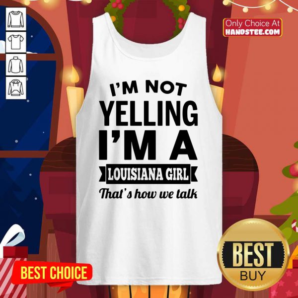official-not-yelling-im-a-louisiana-girl-thats-how-we-talk-tank-top-600x600-1.jpg