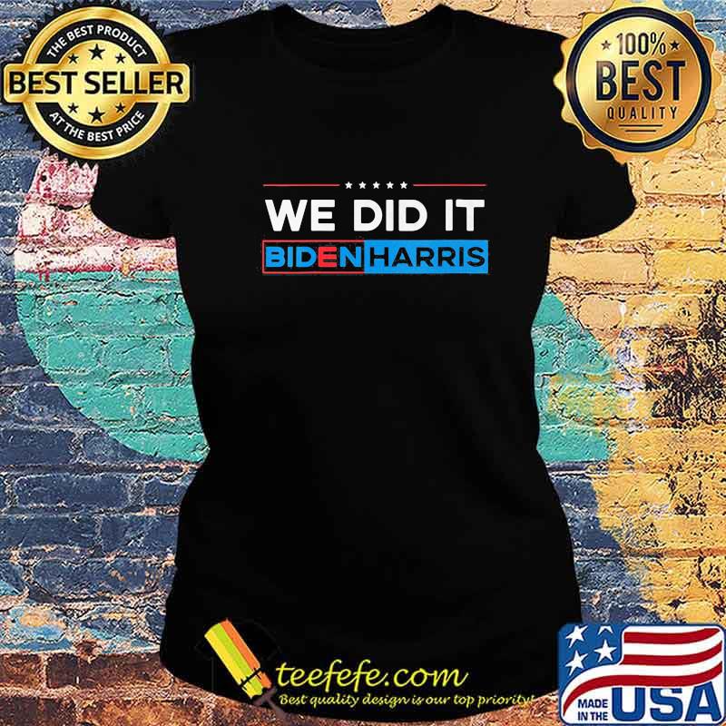 Official We Did It Biden Harris Shirt Ladies tee Official We Did It Biden Harris Shirt Ladies tee