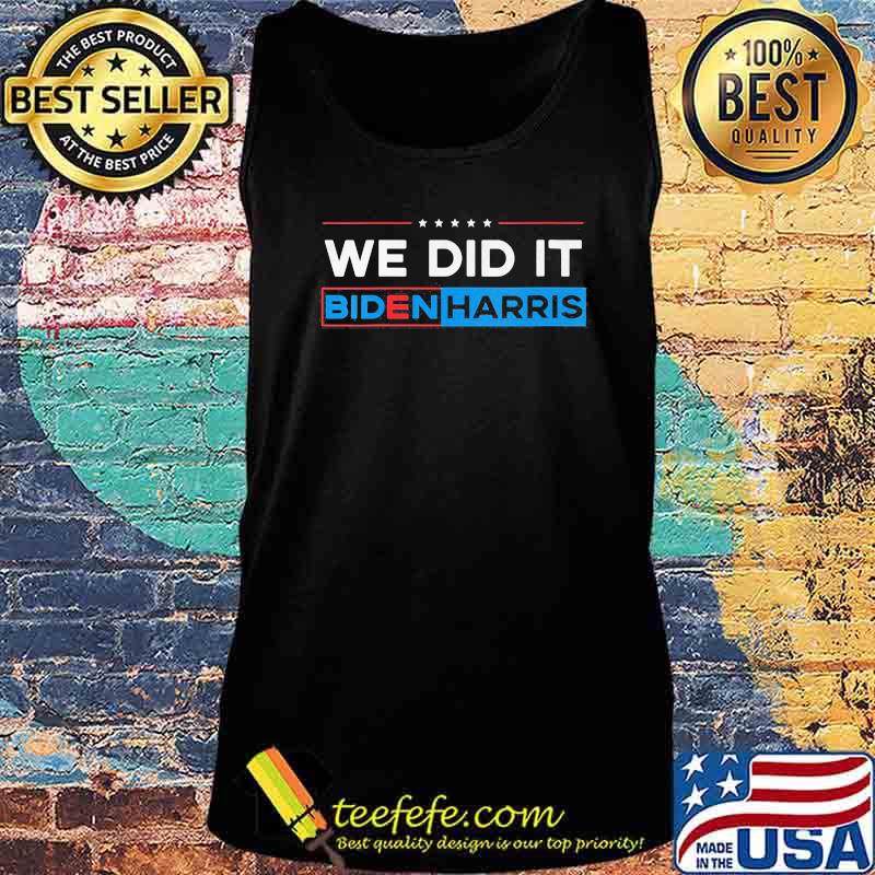 Official We Did It Biden Harris Shirt Tank top Official We Did It Biden Harris Shirt Tank top