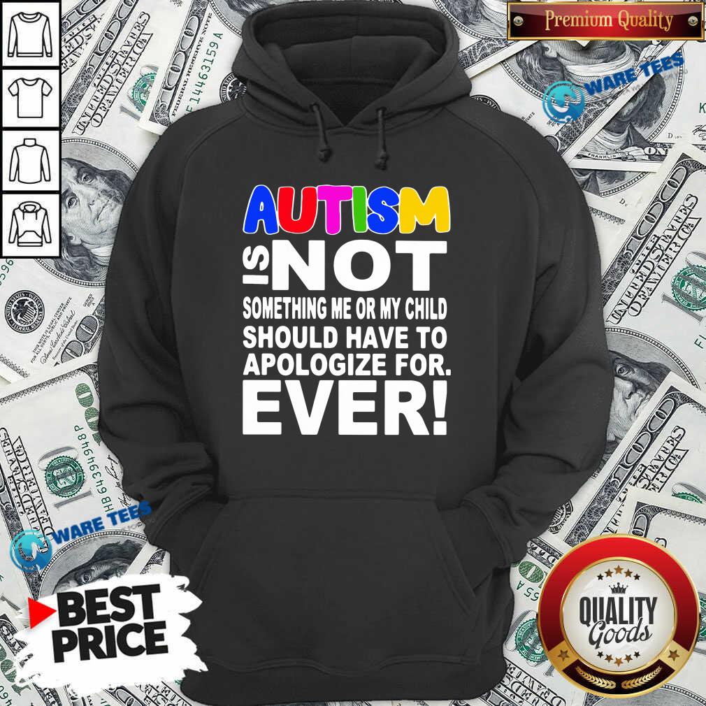 original-autism-is-not-something-me-or-my-child-should-have-to-apologize-for-ever-hoodie.jpg