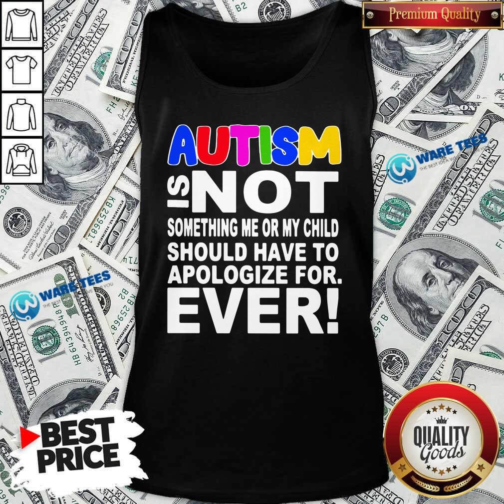 original-autism-is-not-something-me-or-my-child-should-have-to-apologize-for-ever-tank-top.jpg