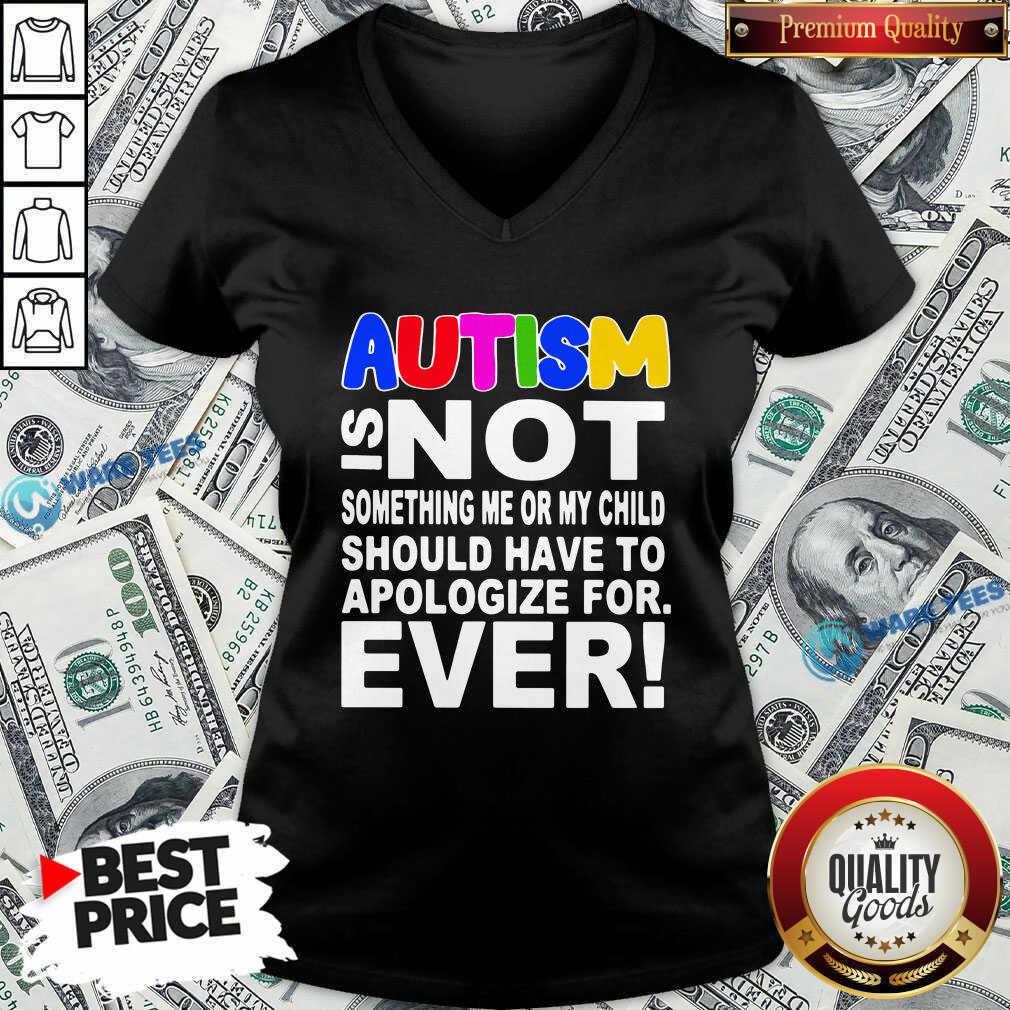 original-autism-is-not-something-me-or-my-child-should-have-to-apologize-for-ever-v-neck.jpg