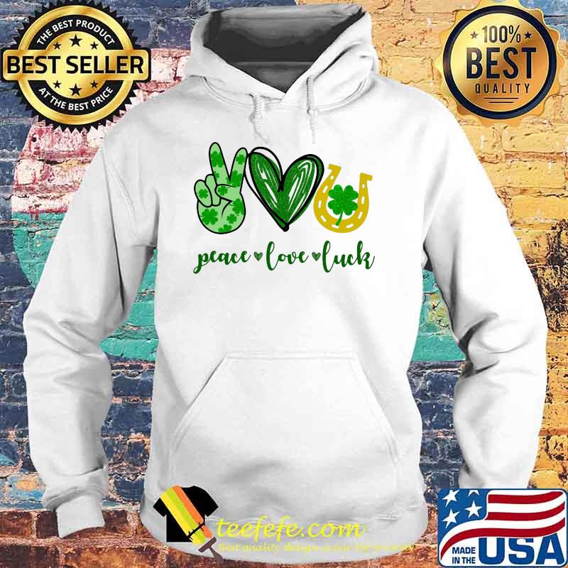 Peace Love Luck Heart Green Four Leaf Clover Shirt Hoodie Peace Love Luck Heart Green Four Leaf Clover Shirt Hoodie