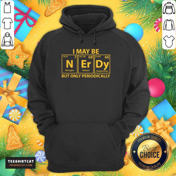 perfect-i-may-be-n-er-dy-but-only-periodically-hoodie-600x600-1.jpg