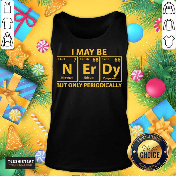 perfect-i-may-be-n-er-dy-but-only-periodically-tank-top-600x600-1.jpg