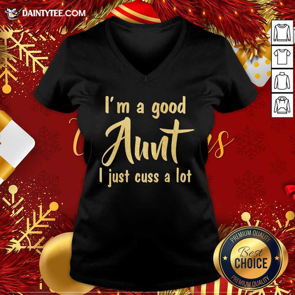 Perfect I’m A Good Aunt I Just Cuss A Lot Shirt