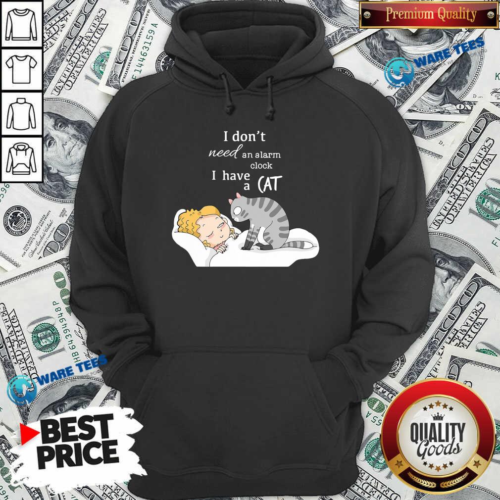 Premium I Don’t Need An Alarm Clock I Have A Cat Shirt
