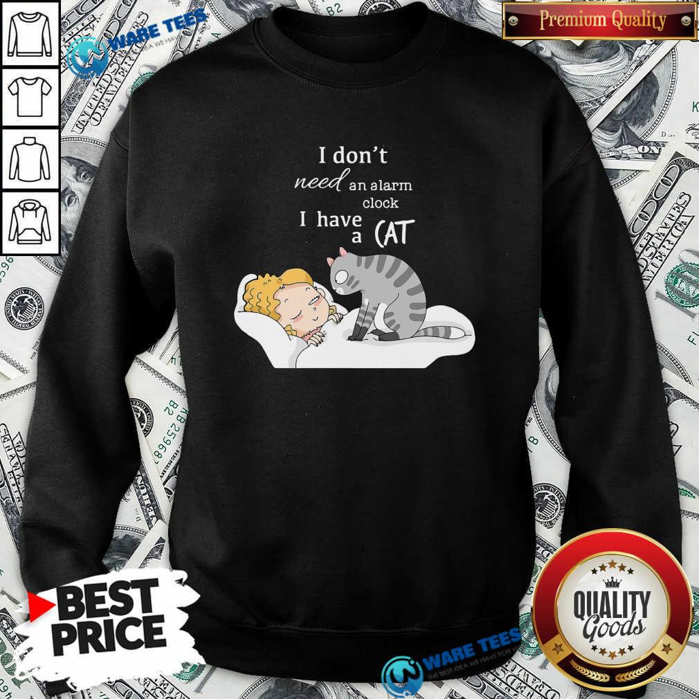 Premium I Don’t Need An Alarm Clock I Have A Cat Shirt