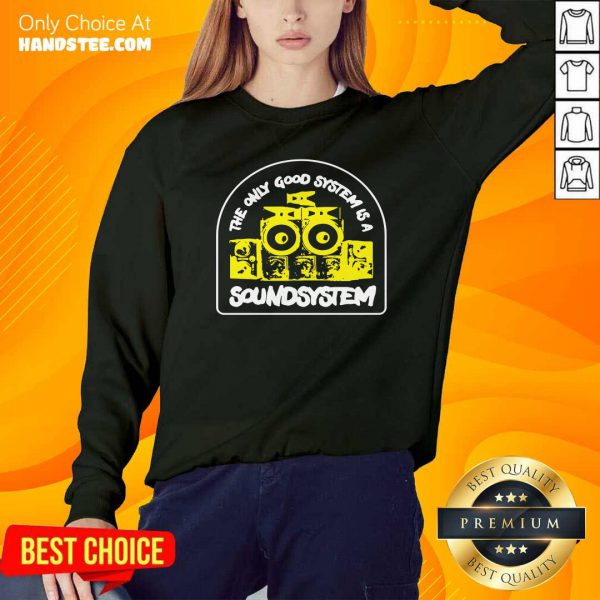 premium-the-only-good-system-is-a-soundsystem-sweatshirt-600x600-1.jpg