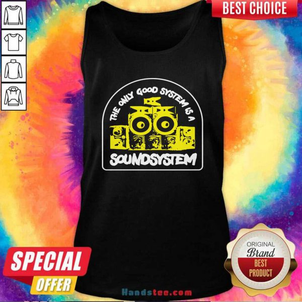 premium-the-only-good-system-is-a-soundsystem-tank-top-600x600-1.jpg