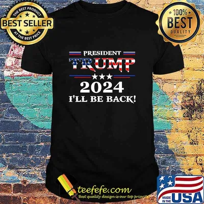 President Trump 2024 I'll Be Back Stars And Streaky American Flag Shirt