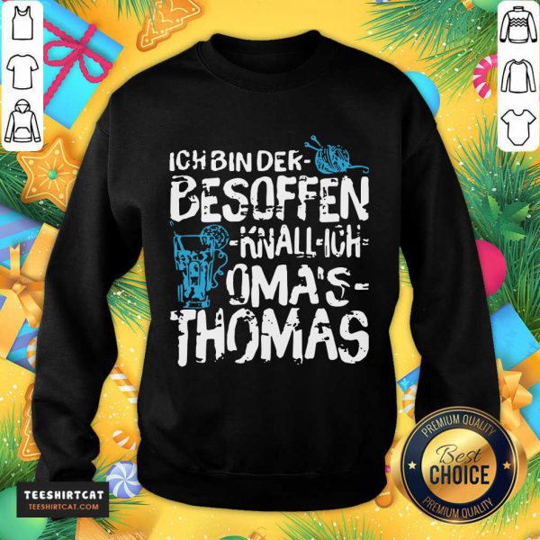 pretty-ich-bin-der-besoffen-knall-ich-omas-thomas-sweatshirt-600x600-1.jpg