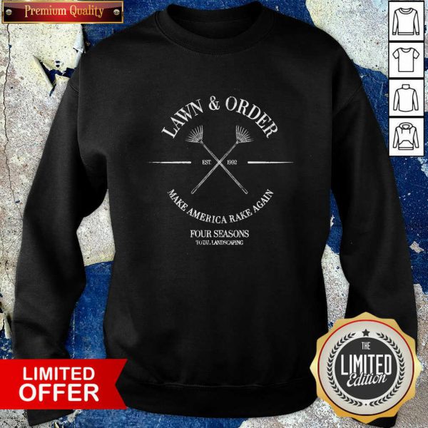 pretty-lawn-and-order-make-america-rake-again-four-seasons-total-landscaping-est-1992-sweatshirt-600x600-1.jpg