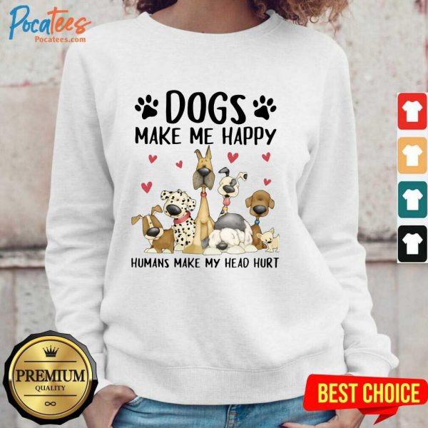 pretty-shelly-comiskey-dogs-make-me-happy-humans-make-my-head-hurt-sweatshirt-600x600-1.jpg