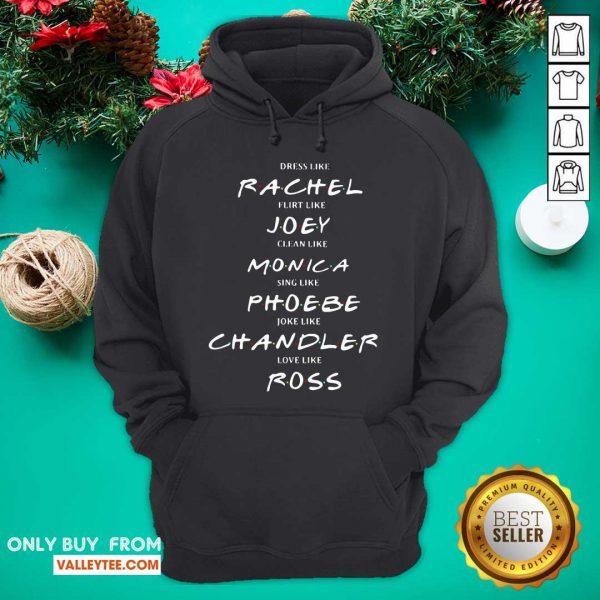 pro-dress-like-rachel-flirt-like-joey-clean-like-monica-sing-like-phoebe-joke-like-chandlhoodie-600x600-1.jpg