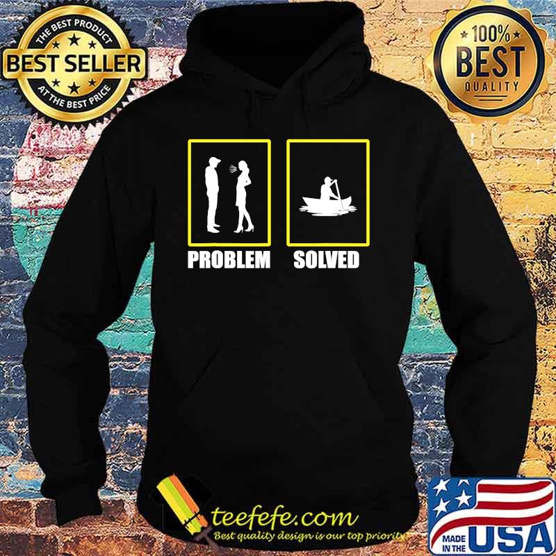 Problem Solved Great Canoeist Kayak Paddle Shirt Hoodie Problem Solved Great Canoeist Kayak Paddle Shirt Hoodie