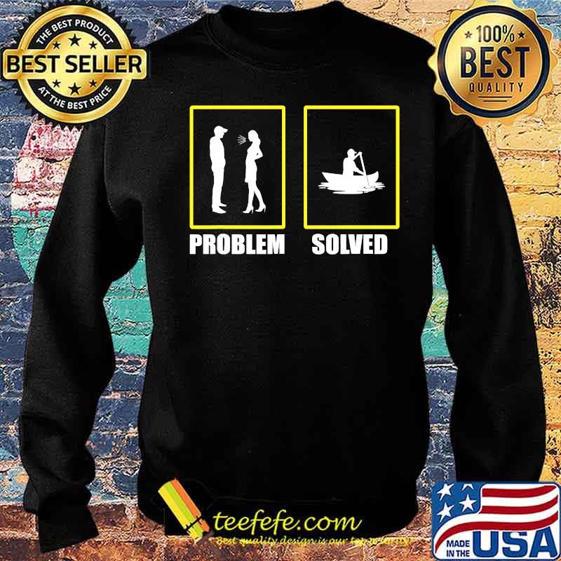 Problem Solved Great Canoeist Kayak Paddle Shirt Sweater Problem Solved Great Canoeist Kayak Paddle Shirt Sweater