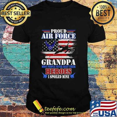 Proud Air Force Grandpa Most People Never Meet Their Heroes American Flag Veteran Patriotic Shirt