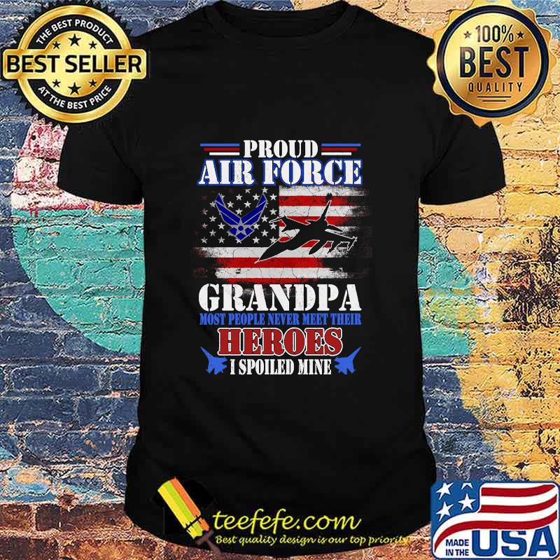 Proud Air Force Grandpa Most People Never Meet Their Heroes American Flag Veteran Patriotic Shirt