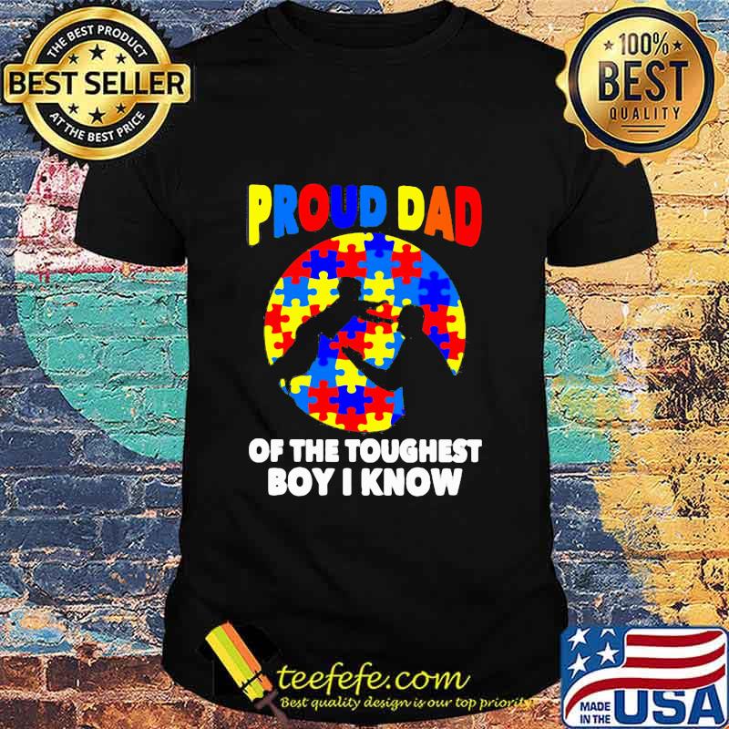 Proud Dad Of The Toughest Boy I Know Shirt