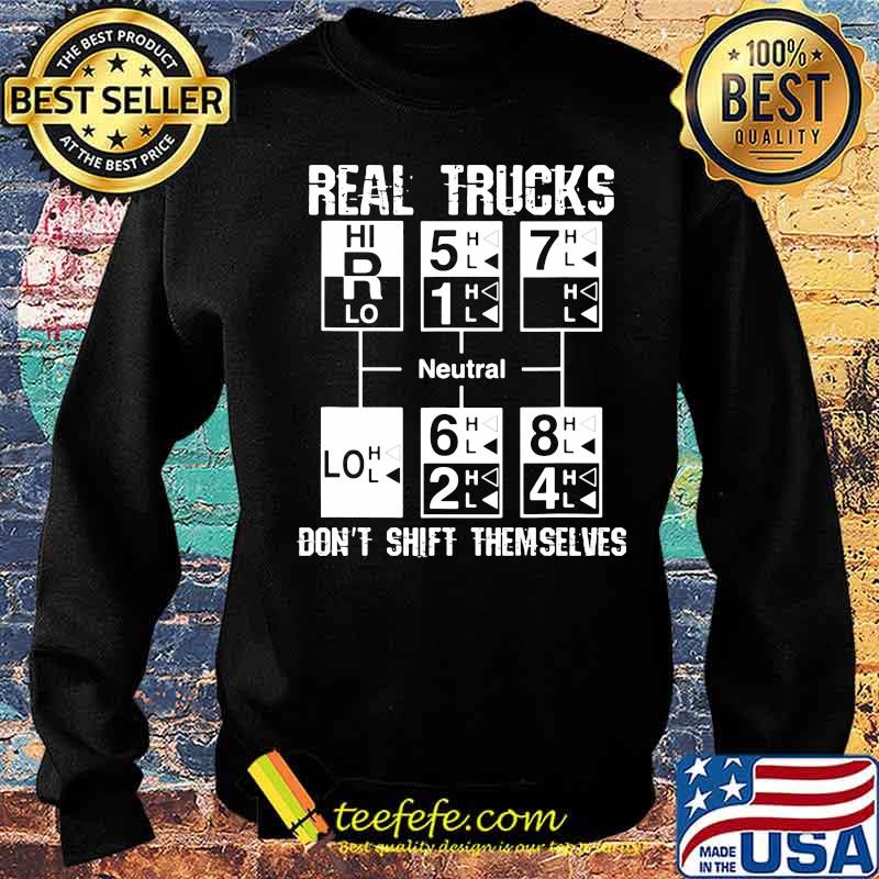 Real Trucks Don't Shift Themselves Neutral Shirt Sweater Real Trucks Don't Shift Themselves Neutral Shirt Sweater