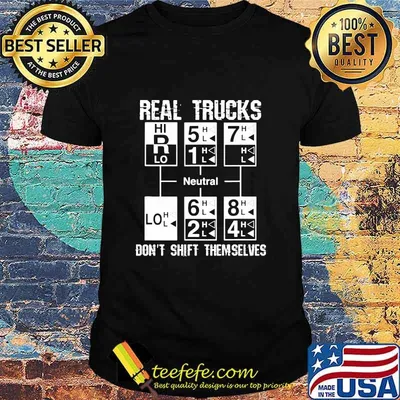 Real Trucks Don't Shift Themselves Neutral Shirt