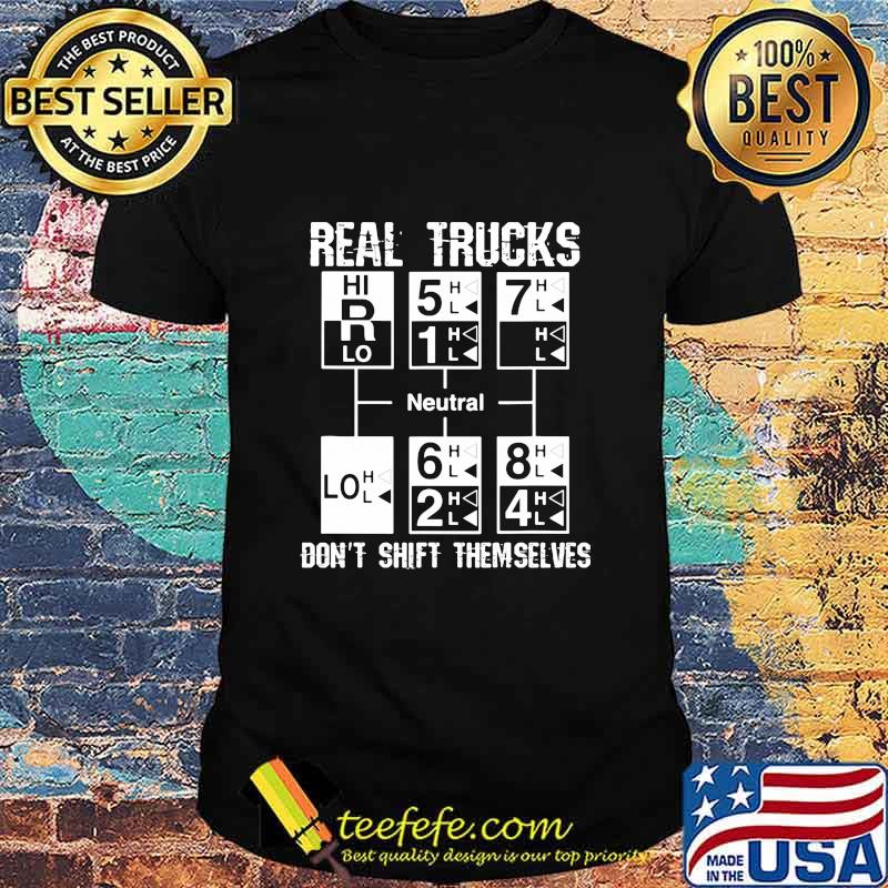 Real Trucks Don't Shift Themselves Neutral Shirt