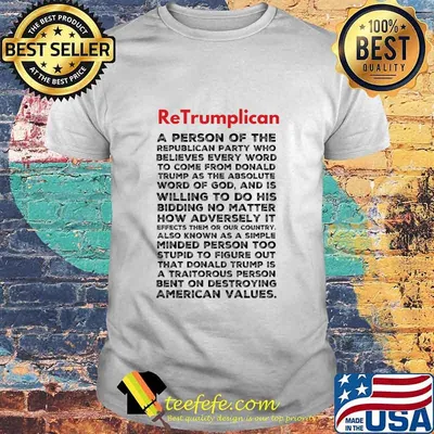 Retrumplican The Definition A Person Of The Republican Party Bent On Destroying American Values Shirt